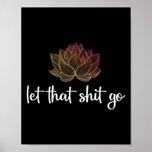 Let That Go Lotus Funny Yoga Chakra Kundalini Yogi Poster