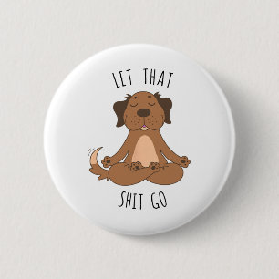 Let That Go Meditating Yoga Dog Funny Tee T Shirt 6 Cm Round Badge