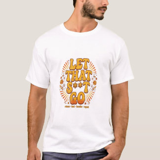 Let That Go Shirt - Funny Retro Groovy Motivationa
