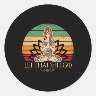 Let That Go Vintage Yoga Girl Funny Yoga Mediation Classic Round Sticker