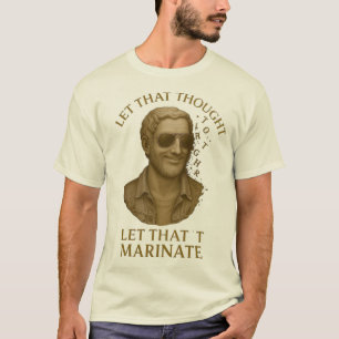  LET THAT MARINATE – Classical Thoughts in Pieces T-Shirt