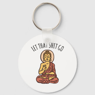 Let That Sh-it Go Art Yoga Art Buddha Key Ring