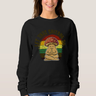 Let That Shiitake Go Mushroom Retro Vintage 1 Sweatshirt