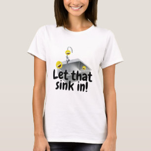 LET THAT SINK IN T-Shirt