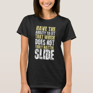 Let that which does not truly matter slide T-Shirt