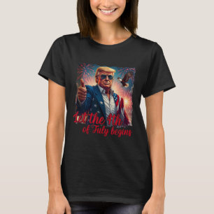 Let The 4th Of July Begins Funny Trump American Fi T-Shirt