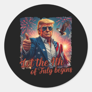 Let The 4th Of July Begins Funny Trump Patriotic F Classic Round Sticker