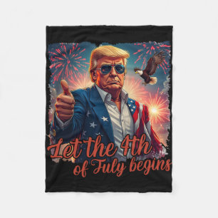 Let The 4th Of July Begins Funny Trump Patriotic F Fleece Blanket