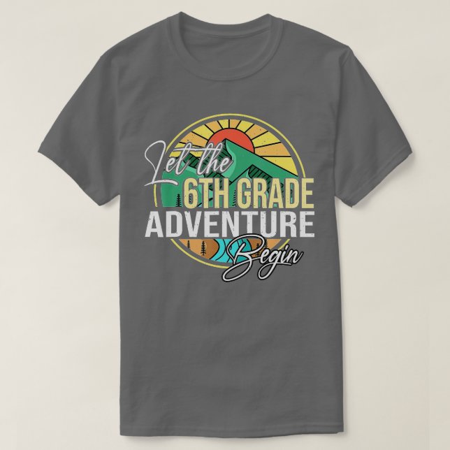 Let The 6th Grade Adventure Begin Teacher Back To  T-Shirt (Design Front)