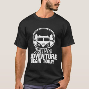 Let The Adventure Begin Today Road Trip Rv Camping T-Shirt