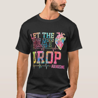 Let The Beat Drop Adenosine - Funny ICU Nurse Sayi T-Shirt