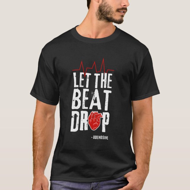 Let The Beat Drop Adenosine I Nurse Health Care T-Shirt (Front)
