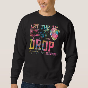 Let The Beat Drop Adenosine Icu Nurse Saying Nur Sweatshirt