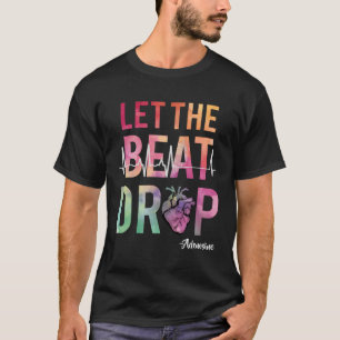 Let The Beat Drop Adenosine Icu Nurse Saying Nursi T-Shirt