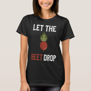Let The Beet Drop  Beat Drop Pun  Vegan T-Shirt