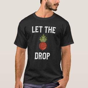 Let The Beet Drop  Vegan Beat Drop Pun T-Shirt