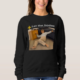 Let The Bodies Hit The Floor Meme Sweatshirt