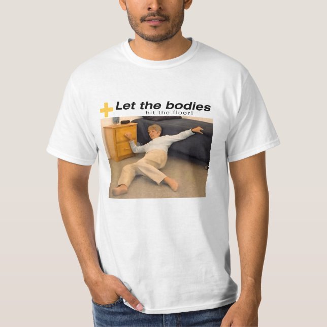 Let The Bodies Hit The Floor Meme T-Shirt (Front)