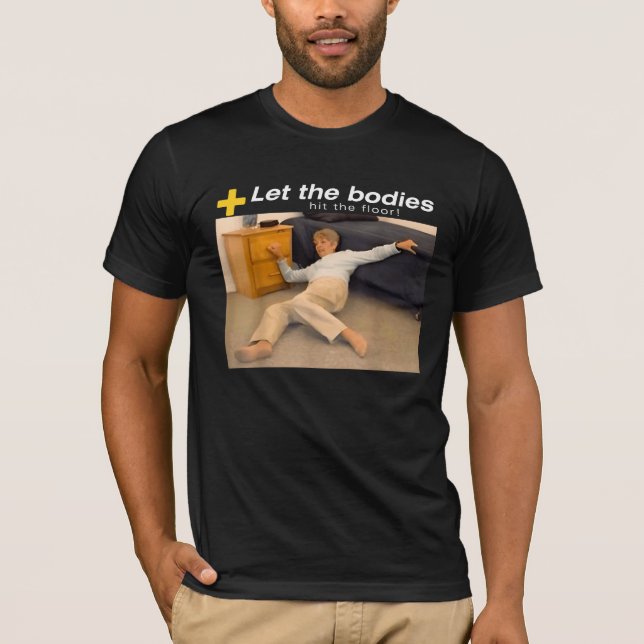 Let The Bodies Hit The Floor Meme T-Shirt (Front)