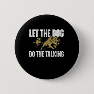 Let The Dog Do The Talking - Boar Hunting Wild Hog 6 Cm Round Badge