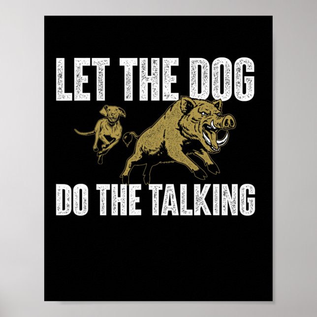Let The Dog Do The Talking - Boar Hunting Wild Hog Poster (Front)