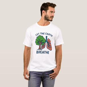 Let The Earth Breathe Tree Lungs Eco Activist T-Shirt