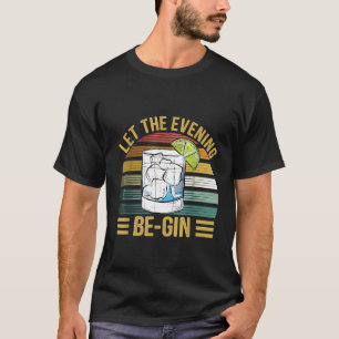 Let The Evening Be gin Funny Wine Lovers Gin Lover T-Shirt