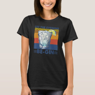Let The Evening Be Gin With Gin And Tonic Juniper T-Shirt