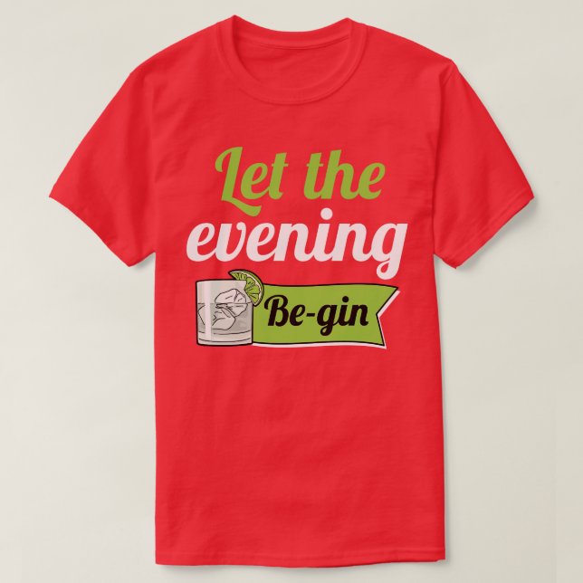 Let The Evening Begin 1 T-Shirt (Design Front)