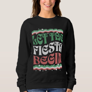 Let The Fiesta Begin Cinco de Mayo Party Quote Sa Sweatshirt