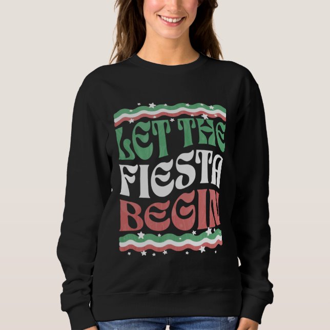 Let The Fiesta Begin  Cinco de Mayo Party Quote Sa Sweatshirt (Front)