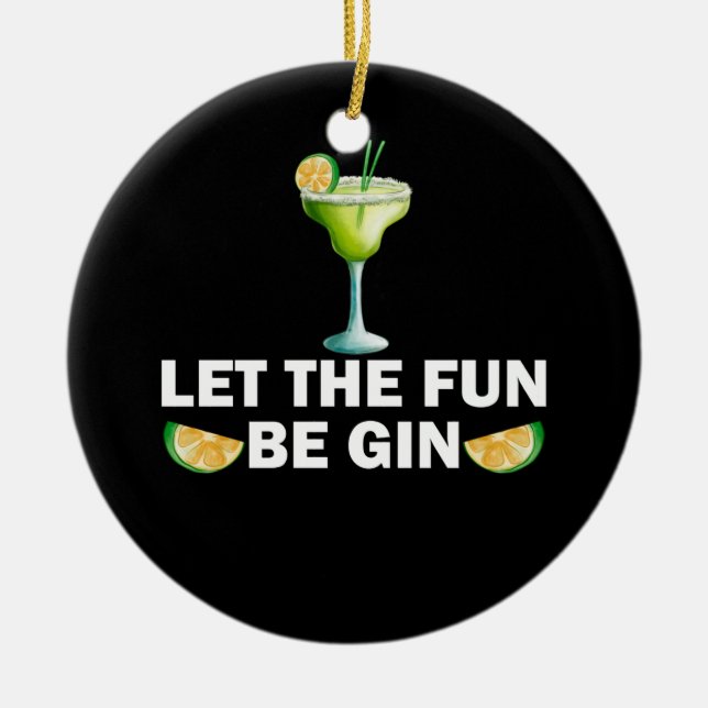 Let The Fun Be Gin Drink Party Cocktail Ceramic Ornament (Front)