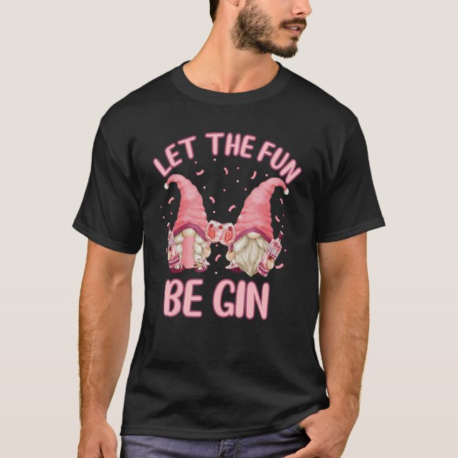 Let The Fun Be Gin   Drunk Gnomes For Gin T-Shirt (Front)