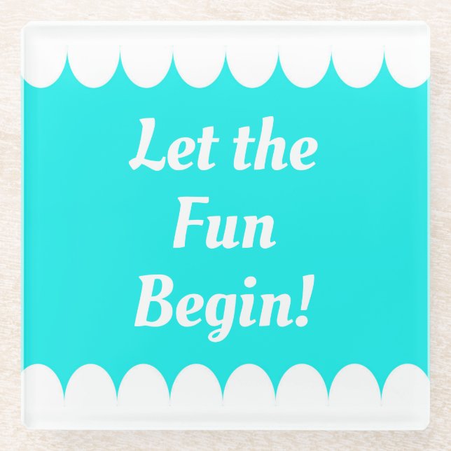 Let the Fun Begin Glass Coaster (Front)