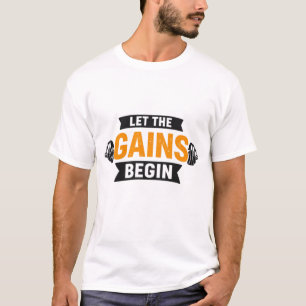Let The Gains Begin Gym Motivation T-Shirt