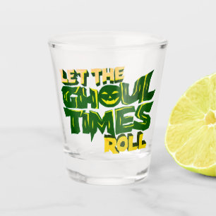 Let the ghoul times roll Funny Pun Shot Glass