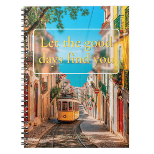 Let The Good Days Find You Lisbon Journal