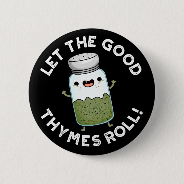 Let The Good Thymes Roll Funny Herb Pun Dark BG 6 Cm Round Badge (Front)