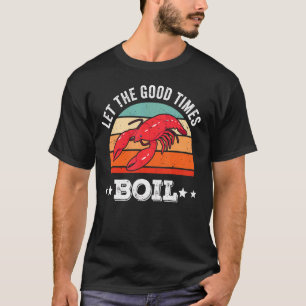 Let The Good Times Boil Crawfish Boil Cajun Vinta T-Shirt
