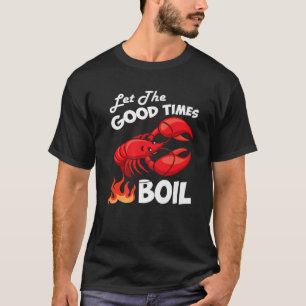 Let The Good Times Boil Crawfish Crayfish Cajun Fu T-Shirt