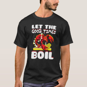 Let The Good Times Boil Crawfish Crayfish Cajun Fu T-Shirt
