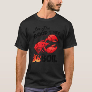Let The Good Times Boil Crawfish Crayfish Cajun Fu T-Shirt