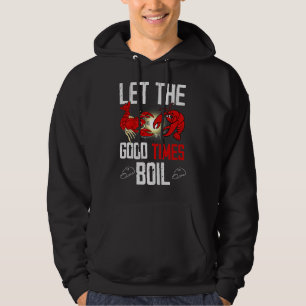 Let The Good Times Boil For Crawfish Hoodie