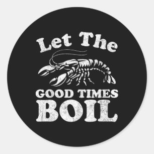 Let The Good Times Boil Funny Crawfish Boil Mardi  Classic Round Sticker