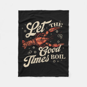 Let The Good Times Boil Funny Crawfish Boil Mardi Fleece Blanket