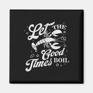 Let The Good Times Boil Funny Crawfish Boil Mardi Magnet