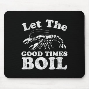 Let The Good Times Boil Funny Crawfish Boil Mardi Mouse Pad