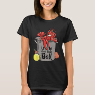 Let The Good Times Boil Funny Crawfish Boil Mardi T-Shirt