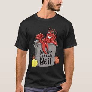 Let The Good Times Boil Funny Crawfish Boil Mardi T-Shirt