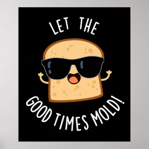 Let The Good Times Mould Funny Bread Puns Dark BG Poster